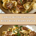 Garlic Butter Sausage Bites with Creamy Pasta 🍝🧄