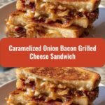 Indulge in the Ultimate Caramelized Onion Bacon Grilled Cheese Sandwich Experience