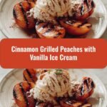 Sweet Summer Bliss: Cinnamon Grilled Peaches with Vanilla Ice Cream