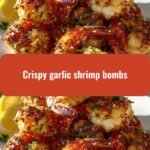 Explode Your Taste Buds with Crispy Garlic Shrimp Bombs