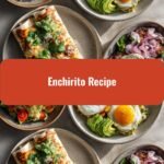 Ultimate Enchirito Recipe: A Flavor Fiesta in Every Bite