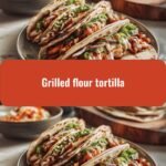 Sizzling Secrets: Elevate Your Meals with Grilled Flour Tortillas