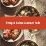 Savor the Season: Irresistible Recipes Before Summer Ends