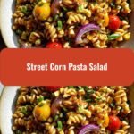Zesty Street Corn Pasta Salad: A Flavor Fiesta in Every Bite