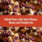 Sweet and Savory Baked Pears with Goat Cheese Honey and Cranberries