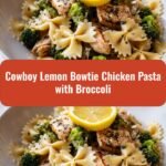 Saddle Up for Flavor Cowboy Lemon Bowtie Chicken Pasta with Broccoli