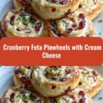 Delicious Cranberry Feta Pinwheels with Cream Cheese Perfect for Any Occasion