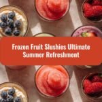 Frozen Fruit Slushies The Ultimate Summer Refreshment