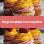 Sweet and Tangy Mango Strawberry Sunset Cupcakes to Brighten Your Day