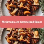 Delicious Harmony: How Mushrooms and Caramelized Onions Create Irresistible Flavor Combos