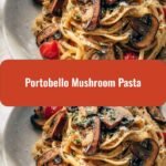 Deliciously Earthy Portobello Mushroom Pasta Recipe to Satisfy Your Cravings