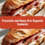 Irresistible Prosciutto and Honey Brie Baguette Sandwich Delight