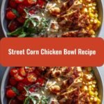 Ultimate Street Corn Chicken Bowl Recipe for a Flavor Packed Meal