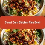 Ultimate Street Corn Chicken Rice Bowl Recipe to Satisfy Your Cravings