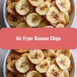 Crunchy Delicious Air Fryer Banana Chips Your New Favorite Snack
