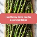 Deliciously Simple Cheesy Garlic Roasted Asparagus Recipe to Elevate Your Veggie Game