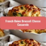 Deliciously Cozy French Onion Broccoli Cheese Casserole Recipe to Satisfy Your Cravings
