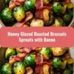 Irresistible Honey Glazed Roasted Brussels Sprouts with Crispy Bacon