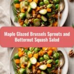 Sweet and Savory Maple Glazed Brussels Sprouts and Butternut Squash Salad
